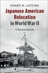 Roger W. Lotchin, Roger W. (University of North Carolina Lotchin, Lotchin Roger W. - Japanese American Relocation in World War II