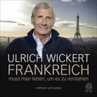 Ulrich Wickert, Ulrich Wickert - Frankreich muss man lieben, um es zu verstehen, 4 Audio-CDs (Hörbuch)