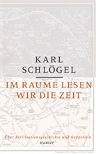 Karl Schlögel - Im Raume lesen wir die Zeit