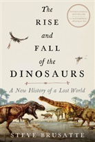 Stephen Brusatte, Steve Brusatte - The Rise and Fall of the Dinosaurs