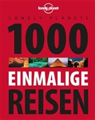 Lonely Planet - Lonely Planets 1000 einmalige Reisen