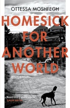 Ottessa Moshfegh, Moshfegh Ottessa - Homesick for Another World