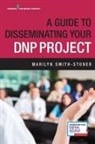 Marilyn Smith-Stoner, Marilyn Dr Smith-Stoner, Marilyn MSN RN Smith-Stoner - A Guide to Disseminating Your Dnp Project