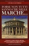Chiara Giacobelli - Forse non tutti sanno che nelle Marche... Curiosità, storie inedite, misteri, aneddoti storici e luoghi sconosciuti di una regione dai mille volti
