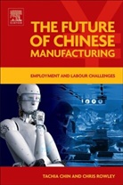 Chin, Corinna Chin, Corinna (Professor of Human Resource Management at Hangzhou Dianzi University Chin, TACHIA Chin, TACHIA (Professor of Human Resource Management at Hangzhou Dianzi University Chin, Tachia/ Rowley Chin... - The Future of Chinese Manufacturing