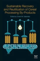 Charis M. (Galanakis Laboratories Galanakis, Charis Michael (Galanakis Laboratories Galanakis, Charis Michel (Galanakis Laboratories Galanakis, Charis M. Galanakis, Charis M. Galanakis, Charis M. (Galanakis Laboratories Galanakis... - Sustainable Recovery and Reutilization of Cereal Processing By Product