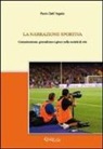 Paolo Dell'Aquila - La narrazione sportiva. Comunicazione, giornalismo e gioco nella società di rete