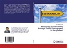 Md Saifur Rahman - Addressing Sustainability through Public Procurement in Bangladesh