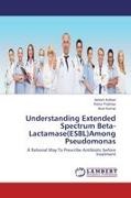 Ashis Kothari, Ashish Kothari, Arun Kumar, Rahu Prabhas, Rahul Prabhas - Understanding Extended Spectrum Beta-Lactamase(ESBL)Among Pseudomonas A Rational Way To Prescribe Antibiotic before treatment