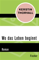 Kerstin Thorvall - Wo das Leben beginnt