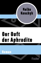 Heike Koschyk - Der Duft der Aphrodite