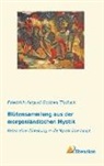 Friedric August Gottreu Tholuck, Friedrich August Gottreu Tholuck, Friedrich August Gottreu Tholuck - Blütensammlung aus der morgenländischen Mystik