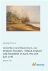 Georg Forster - Ansichten vom Niederrhein, von Brabant, Flandern, Holland, England und Frankreich im April, Mai und Juni 1790