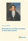 Carl Maria von Weber, Car von Weber, Carl von Weber, Carl von Weber - Reisebriefe von Carl Maria von Weber an seine Gattin Carolina