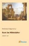 Ferdinand Gregorovius - Rom im Mittelalter