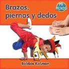 Bobbie Kalman - Brazos, Piernas Y Dedos (Arms and Legs, Fingers and Toes)