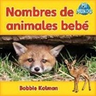 Bobbie Kalman - Nombres de Animales Bebe
