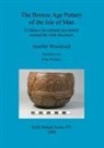 Jennifer Woodcock, Brian Williams - The Bronze Age Pottery of the Isle of Man
