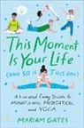 Mariam Gates, Libby Vanderploeg, Libby Vanderploeg - This Moment Is Your Life (and So Is This One)