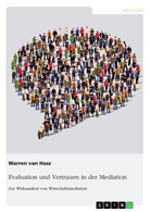 Warren van Hasz, Warren van Hasz - Evaluation und Vertrauen in der Mediation. Zur Wirksamkeit von Wirtschaftsmediation