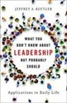 Jeffrey Kottler, Jeffrey A. Kottler, Kottler Jeffrey A. - What You Don''t Know About Leadership, But Probably Should