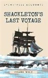 Frank Wild - Eyewitness Accounts Shackleton's Last Voyage