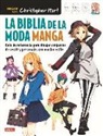 Christopher Hart - La biblia de la moda manga : guía de referencia para dibujar conjuntos de vestir y personajes con mucho estilo
