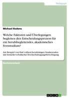 Michael Rodens - Welche Faktoren und Überlegungen begleiten den Entscheidungsprozess für ein berufsbegleitendes, akademisches Fernstudium?