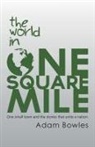 Adam Bowles - The World in One Square Mile