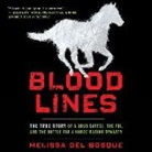 Melissa del Bosque, Cassandra Campbell - Bloodlines: The True Story of a Drug Cartel, the FBI, and the Battle for a Horse-Racing Dynasty (Audio book)