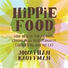 Jonathan Kauffman, George Newbern - Hippie Food: How Back-To-The-Landers, Longhairs, and Revolutionaries Changed the Way We Eat (Audio book)