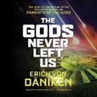 Erich Von Daniken, Sean Runnette - The Gods Never Left Us: The Long-Awaited Sequel to the Worldwide Bestseller Chariots of the Gods (Audiolibro)