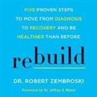 Robert Zembroski, Rob Shapiro - Rebuild: Five Proven Steps to Move from Diagnosis to Recovery and Be Healthier Than Before (Audio book)