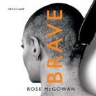 Rose Mcgowan, Rose Mcgowan - Brave (Hörbuch)