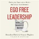 Brandon Black, Shayne Hughes, Amy Anuk - Ego Free Leadership: Ending the Unconscious Habits That Hijack Your Business (Audio book)