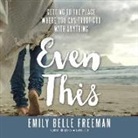 Emily Belle Freeman - Even This: Getting to the Place Where You Can Trust God with Anything (Audiolibro)