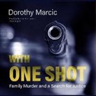 Dorothy Marcic - With One Shot: Family Murder and a Search for Justice (Audio book)