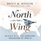 Bruce M. Beehler - North on the Wing: Travels with the Songbird Migration of Spring (Audio book)
