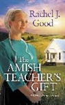 Rachel J Good, Rachel J. Good, Good Rachel J. - The Amish Teacher's Gift
