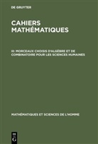 De Gruyter - Cahiers mathématiques - III: Morceaux choisis d'algèbre et de combinatoire pour les sciences humaines