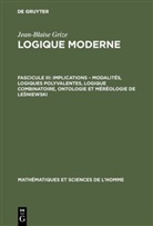 Jean-Blaise Grize - Jean-Blaise Grize: Logique moderne - Fascicule III: Implications - modalités, logiques polyvalentes, logique combinatoire, ontologie et méréologie de Lesniewski
