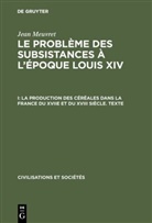 Jean Meuvret - Jean Meuvret: Le problème des subsistances à l'époque Louis XIV - 1: La production des céréales dans la France du XVIIe et du XVIII siècle - Texte, 2 Teile