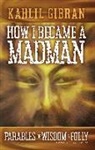 Kahill Gibran - How I Became a Madman