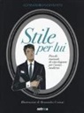 Alessandro Giannotti, A. Ceriani - Stile per lui. Piccolo manuale di vita elegante per l'uomo moderno
