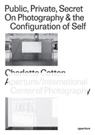 Marina Chao, Charlotte Cotton, Pauline Vermare, Marina Chao, Charlotte Cotton, Cotton Charlotte... - Public, Private, Secret