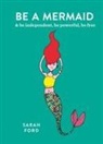 Sarah Ford - Be a Mermaid and Be Independent, Be Powerful, Be Free