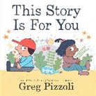 Greg Pizzoli, Greg/ Pizzoli Pizzoli, Greg Pizzoli - This Story Is for You