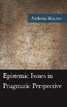 Nicholas Resche, Nicholas Rescher - Epistemic Issues in Pragmatic Perspective