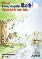 Karl Knopf - Komm, wir spielen Ukulele!, m. 1 Audio-CD. Bd.2