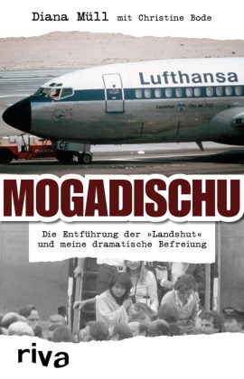 Christine Bode, Dian Müll, Diana Müll - Mogadischu - Die Entführung der "Landshut" und meine dramatische Befreiung